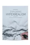 Exploring Hyperrealism- piirustus ja maalausopas - Harrastekirjat - 9788416851843 - 1