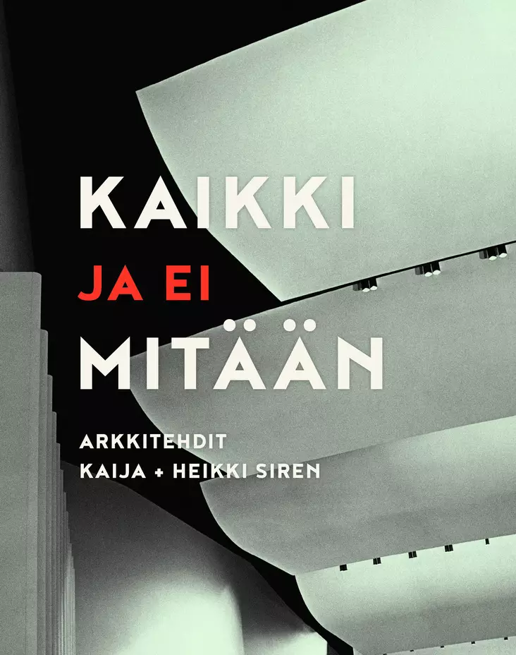 Kaikki ja ei mitään: Arkkitehdit Kaija ja Heikki Siren - Arkkitehtuurikirjat - 9789525195545 - 1